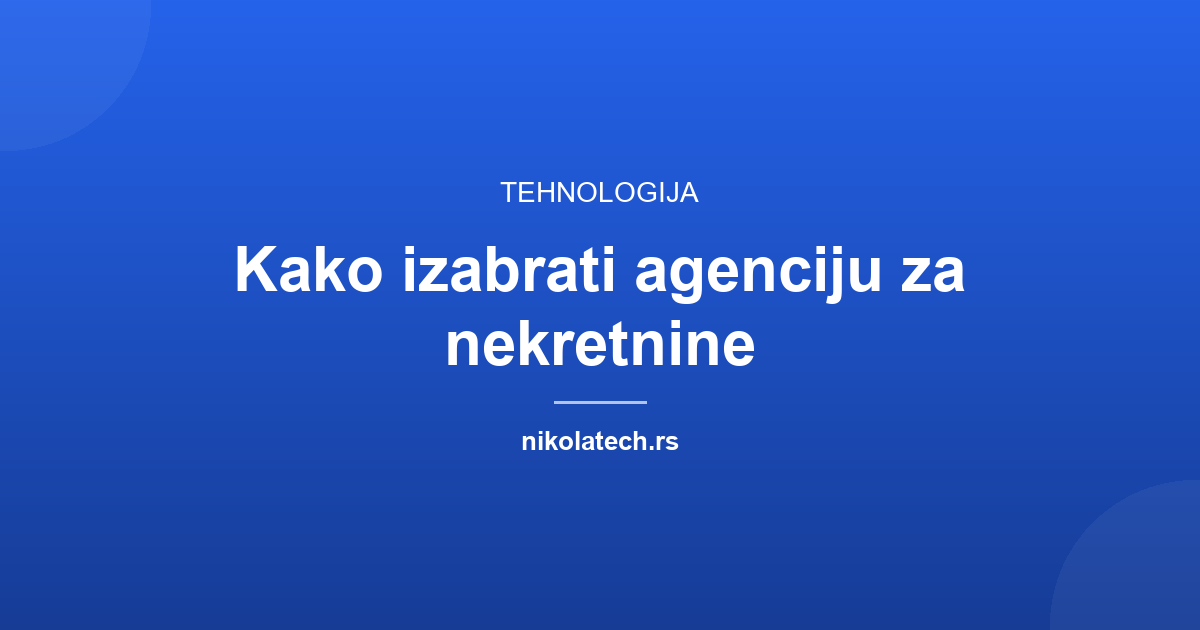 Naslovna slika teksta: Kako izabrati agenciju za nekretnine: 9 kriterijuma